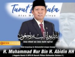 Innalilahi SATUI Berduka kembali Politisi Gerindra Kalsel asal Satui, M.Nur Meninggal Menyusul Ayahhanda H.Abidin setelah berselang lima hari.