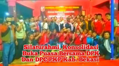 PKP Kab. Bekasi Menggelar Silaturahmi  Konsolidasi Buka Puasa Bersama Antara Pengurus DPK Dan DPC PKP Kab. Bekasi