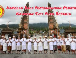 Kapolda Bali Pembangunan Penataan Kawasan Suci Pura Besakih