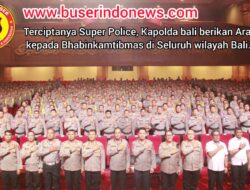 Terciptanya Super Police, Kapolda bali berikan Arahan kepada Bhabinkamtibmas di Seluruh wilayah Bali.