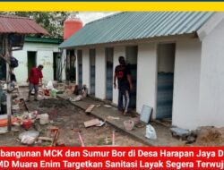 Pembangunan MCK dan Sumur Bor di Desa Harapan Jaya Dikebut, TMMD Muara Enim Targetkan Sanitasi Layak Segera Terwujud