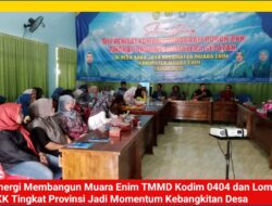 Sinergi Membangun Muara Enim TMMD Kodim 0404 dan Lomba PKK Tingkat Provinsi Jadi Momentum Kebangkitan Desa