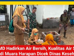 TMMD Hadirkan Air Bersih, Kualitas Air Sumur Bor di Muara Harapan Dicek Dinas Kesehatan