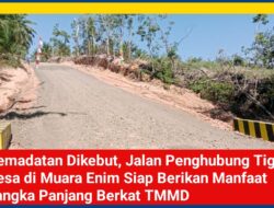 Pemadatan Dikebut, Jalan Penghubung Tiga Desa di Muara Enim Siap Berikan Manfaat Jangka Panjang Berkat TMMD