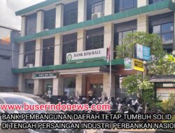 BANK PEMBANGUNAN DAERAH TETAP TUMBUH SOLID DI TENGAH PERSAINGAN INDUSTRI PERBANKAN NASIONAL